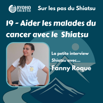 Sur les pas du Shiatsu – 19 : Aider les malades du cancer avec le Shiatsu