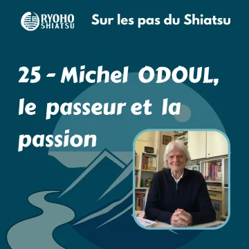 Sur les Pas du Shiatsu – 25 & 26 – Rencontre avec Michel Odoul